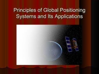 Principles of Global PositioningPrinciples of Global Positioning
Systems and Its ApplicationsSystems and Its Applications
 