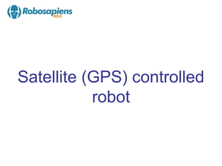Satellite (GPS) controlled
           robot
 