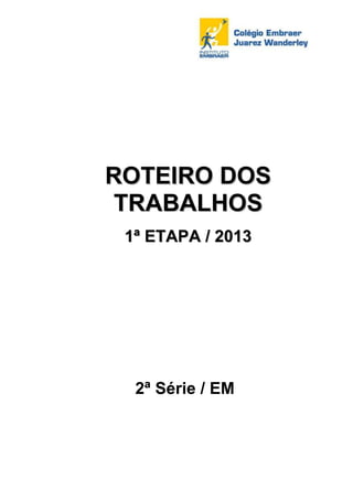 ROTEIRO DOS
 TRABALHOS
 1ª ETAPA / 2013




  2ª Série / EM
 
