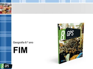 FIM
Geografia 8.º ano
 