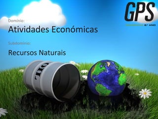 Subdomínio:
Recursos Naturais
Domínio:
Atividades Económicas
 
