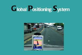 G lobal Positioning System
 