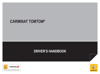 CARMINAT TOMTOM®




          DRIVER’S HANDBOOK
 