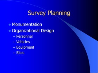 Survey Planning
 Monumentation
 Organizational Design
– Personnel
– Vehicles
– Equipment
– Sites
 