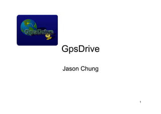 GpsDrive

Jason Chung




              1