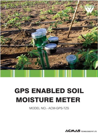 R

GPS ENABLED SOIL
MOISTURE METER
MODEL NO.- ACM-GPS-TZS

 