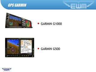  GARMIN G1000
 GARMIN G500
GPS GARMIN
 