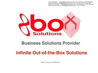 8fleet Proposal 01282015v1
Technical Support - support@8boxsolutions.com | +63 2 448 5250 | +63 925 803 3850
Sales & Marketing - sales@8boxsolutions.com | +63 2 448 5250 | +63 917 584 2956
Billings & Collections - billing@8boxsolutions.com | +63 2 448 5250 | +63 917 584 2956
Administrative & Others - admin@8boxsolutions.com | +63 2 448 5250
 