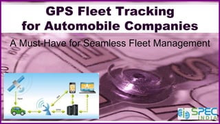 GPS Fleet Tracking
for Automobile Companies
A Must-Have for Seamless Fleet Management
 