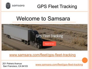 201 Potrero Avenue
San Francisco, CA 94103
www.samsara.com/fleet/gps-fleet-tracking
GPS Fleet Tracking
Welcome to Samsara
www.samsara.com/fleet/gps-fleet-tracking
 