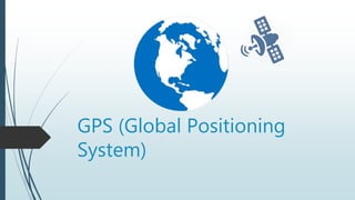 GPS (Global Positioning
System)
 