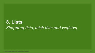 © 2015 Forrester Research, Inc. Reproduction Prohibited 34
8. Lists
Shopping lists, wish lists and registry
 