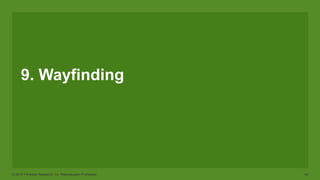 © 2015 Forrester Research, Inc. Reproduction Prohibited 42
9. Wayfinding
 