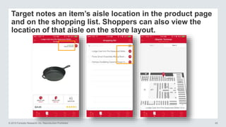 © 2015 Forrester Research, Inc. Reproduction Prohibited 45
Target notes an item’s aisle location in the product page
and on the shopping list. Shoppers can also view the
location of that aisle on the store layout.
 