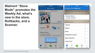 © 2015 Forrester Research, Inc. Reproduction Prohibited 7
Walmart “Store
Mode” promotes the
Weekly Ad, what’s
new in the store,
Rollbacks, and a
Scanner.
 