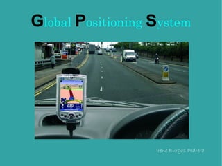 Global Positioning System




                   Irene Burgos Pedrera
 