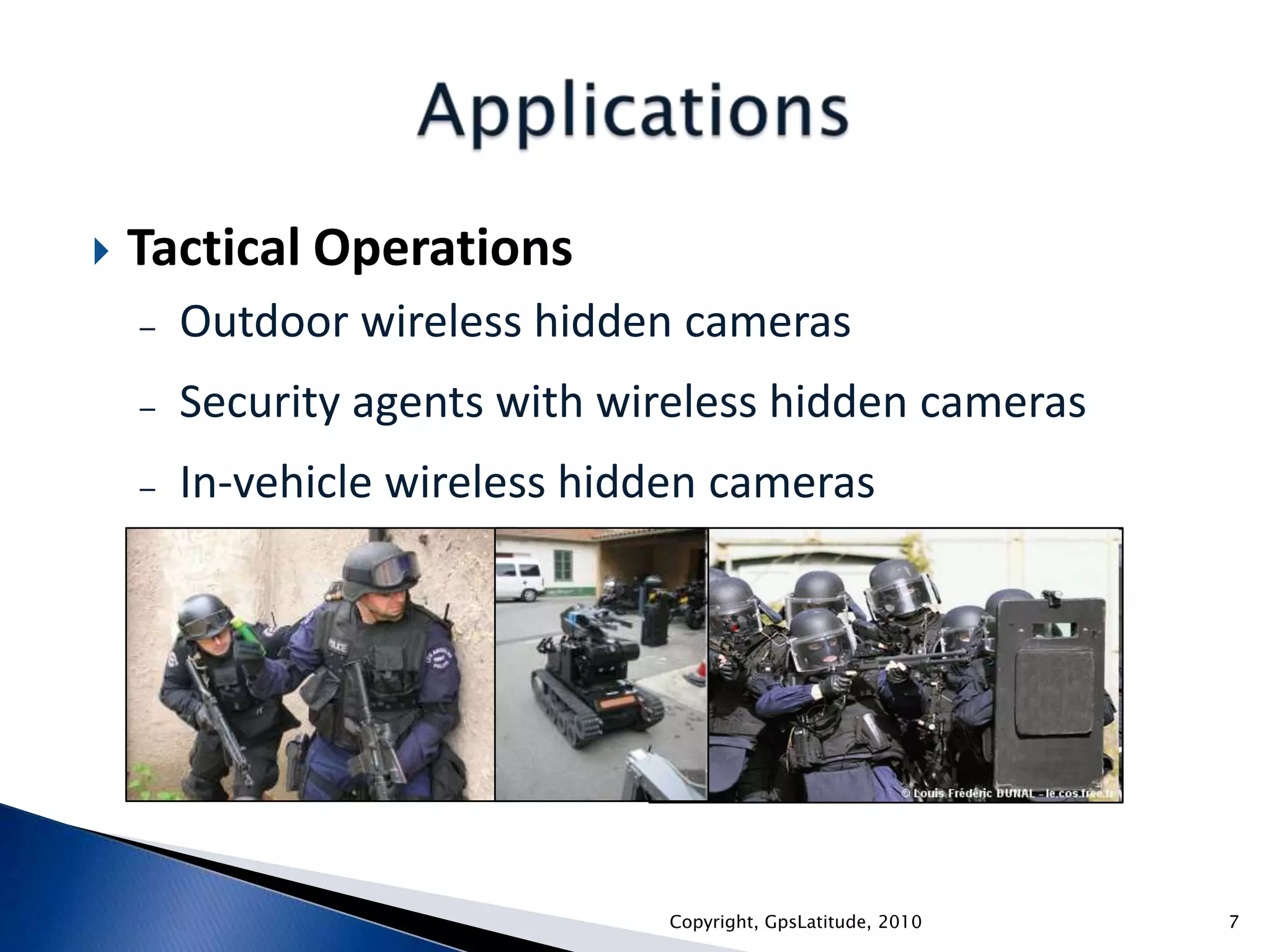 Covert operations and investigationPublic TransportationReal-time, live, wireless video/audio/GPS transmission from transport vehicles