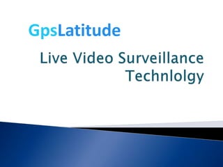 Live Video Surveillance Technlolgy GpsLatitude 