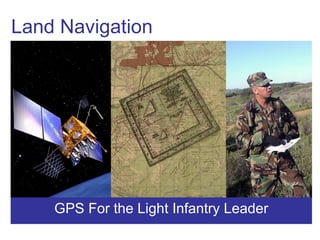 GPS For the Light Infantry Leader Land Navigation 