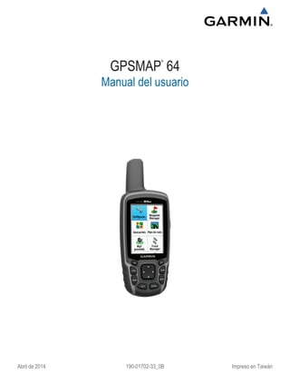 GPSMAP
®
64
Manual del usuario
Abril de 2014 190-01702-33_0B Impreso en Taiwán
 