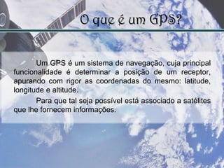 O sistema de GPS é constituído por três segmentos que funcionam em correlação mas que ainda assim se distinguem pelas suas funcionalidades. Estes são: Segmento Espacial, Segmento de Controlo e Segmento de Utilizador. Fig.1