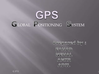 LOBAL   OSITIONING   YSTEM




GPS                            1
 