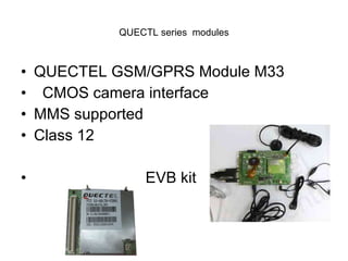 QUECTL series  modules QUECTEL GSM/GPRS Module M33 CMOS camera interface  MMS supported Class 12 EVB kit 