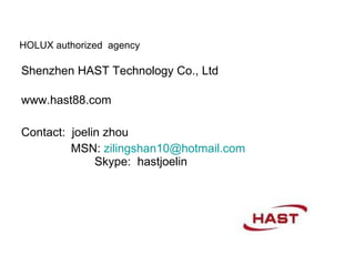 HOLUX authorized  agency Shenzhen HAST Technology Co., Ltd www.hast88.com Contact:  joelin zhou MSN:  [email_address]   Skype:  hastjoelin  