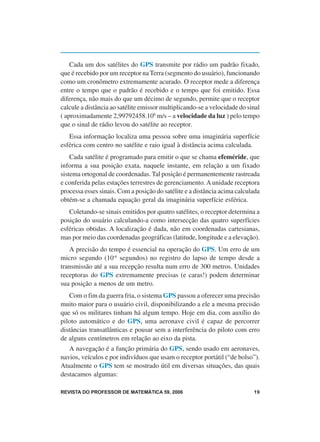 Cada um dos satélites do GPS transmite por rádio um padrão fixado,
que é recebido por um receptor na Terra (segmento do us...
