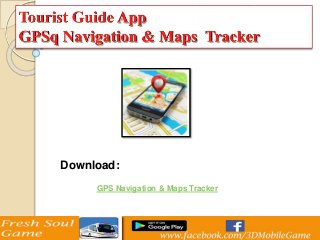 Download:
GPS Navigation & Maps Tracker
 