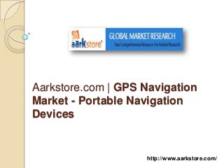 Aarkstore.com | GPS Navigation
Market - Portable Navigation
Devices


                    http://www.aarkstore.com/
 