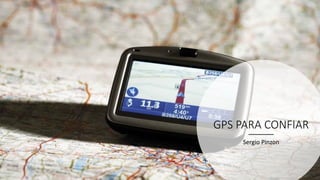 GPS PARA CONFIAR
Sergio Pinzon
 