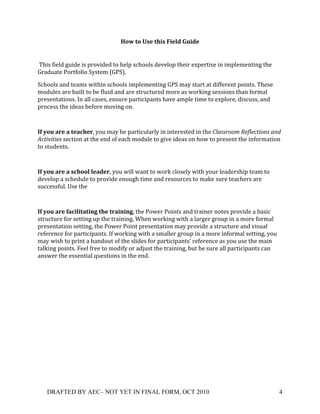 <*=(&*(>0'(&?-0(@-',$(!%-$'(
!

!"/%)!8%'01!B3%1'!%)!;#*6%1'1!+*!/'0;!)5/**0)!1'6'0*;!+/'%#!'N;'#+%)'!%&!%9;0'9'&+%&B!+/'!
O#$13$+'!,*#+8*0%*!P7)+'9!QO,PRS!

P5/**0)!$&1!+'$9)!-%+/%&!)5/**0)!%9;0'9'&+%&B!O,P!9$7!)+$#+!$+!1%88'#'&+!;*%&+)S!"/')'!
9*130')!$#'!E3%0+!+*!E'!803%1!$&1!$#'!)+#35+3#'1!9*#'!$)!-*#T%&B!)'))%*&)!+/$&!8*#9$0!
;#')'&+$+%*&)S!U&!$00!5$)')V!'&)3#'!;$#+%5%;$&+)!/$6'!$9;0'!+%9'!+*!'N;0*#'V!1%)53))V!$&1!
;#*5'))!+/'!%1'$)!E'8*#'!9*6%&B!*&S!

!

A+(/*%(#"'(#(&'#B?'"V!7*3!9$7!E'!;$#+%530$#07!%&!%&+'#')+'1!%&!+/'!4*)&&"##/+1%$*%30'#(&+)(5+
630'-'0'%&!)'5+%*&!$+!+/'!'&1!*8!'$5/!9*130'!+*!B%6'!%1'$)!*&!/*-!+*!;#')'&+!+/'!%&8*#9$+%*&!
+*!)+31'&+)S!

!

A+(/*%(#"'(#(0B?**,(,'#$'"V!7*3!-%00!-$&+!+*!-*#T!50*)'07!-%+/!7*3#!0'$1'#)/%;!+'$9!+*!
1'6'0*;!$!)5/'130'!+*!;#*6%1'!'&*3B/!+%9'!$&1!#')*3#5')!+*!9$T'!)3#'!+'$5/'#)!$#'!
)355'))830S!W)'!+/'!!

(

A+(/*%(#"'(+#B-,-&#&-5C(&?'(&"#-5-5CV!+/'!,*-'#!,*%&+)!$&1!+#$%&'#!&*+')!;#*6%1'!$!E$)%5!
)+#35+3#'!8*#!)'++%&B!3;!+/'!+#$%&%&BS!X/'&!-*#T%&B!-%+/!$!0$#B'#!B#*3;!%&!$!9*#'!8*#9$0!
;#')'&+$+%*&!)'++%&BV!+/'!,*-'#!,*%&+!;#')'&+$+%*&!9$7!;#*6%1'!$!)+#35+3#'!$&1!6%)3$0!
#'8'#'&5'!8*#!;$#+%5%;$&+)S!U8!-*#T%&B!-%+/!$!)9$00'#!B#*3;!%&!$!9*#'!%&8*#9$0!)'++%&BV!7*3!
9$7!-%)/!+*!;#%&+!$!/$&1*3+!*8!+/'!)0%1')!8*#!;$#+%5%;$&+)(!#'8'#'&5'!$)!7*3!3)'!+/'!9$%&!
+$0T%&B!;*%&+)S!@''0!8#''!+*!9*1%87!*#!$1Y3)+!+/'!+#$%&%&BV!E3+!E'!)3#'!$00!;$#+%5%;$&+)!5$&!
$&)-'#!+/'!'))'&+%$0!Z3')+%*&)!%&!+/'!'&1S!




    DRAFTED BY AEC– NOT YET IN FINAL FORM, OCT 2010                                             4!
 