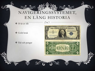 NAVIGERINGSSYSTEMET,
     EN LÅNG HISTORIA
 10 år av slit


 Civilt bruk



 Tid och pengar
 