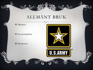 ALLMÄNT BRUK
 Militären



 Kryssningsbåtar



 Detektorer
 