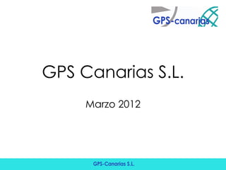 GPS Canarias S.L.
     Marzo 2012
 