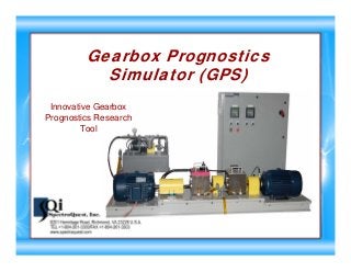 Gearbox Prognostics
Simulator (GPS)
Innovative Gearbox
Prognostics Research
Tool
 