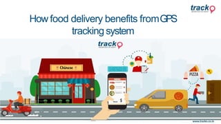 How food delivery benefits fromGPS
tracking system
 