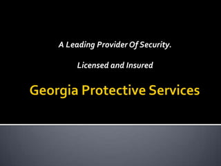 Georgia Protective Services A Leading Provider Of Security. Licensed and Insured 