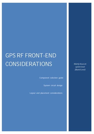 GPS	RF	FRONT-END	
CONSIDERATIONS	
Component selection guide
System circuit design
Layout and placement considerations
Mainly	focus	on	
system	level	 	 	 	
(Board	Level)	
 