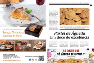 03
Rota da Doçaria Tradicional Portuguesa
Pastelde Águeda
Um doce de excelência
“HádocesquesóÁguedatemparati”édestaformaqueaCâmaraMunicipalde
Águedaconvidatodosaconheceremaexcelênciadadoçariatradicionallocal,
numainiciativaqueultrapassajáasfronteirasdopaís.
De entre os doces que
Águeda tem para si há um
que se destaca, o famoso Pas-
tel de Águeda, cujas origens
se perdem nos tempos, mas
que a tradição diz remontar
ao Convento de Santo
António de Serém, a norte da
cidade de Águeda. Atenta à
procura crescente do valor
único e tradicional do Pastel
de Águeda, a autarquia deu
início, em conjunto com
diversos produtores, comerci-
antes e a Confraria Eno-Gas-
tronómica Sabores do Bo-
taréu, ao seu processo de cer-
tificação através da consti-
tuição de um Agrupamento
de Produtores. O Vereador do
Turismo Edson Santos de-
fende que “através da certifi-
cação pretende-se promover,
valorizar e defender a quali-
dade do Pastel de Águeda,
bem como assegurar a conti-
nuidade do fabrico de um
doce tão emblemático do
concelho”.
Quem visita Águeda tem
ainda a oportunidade de se
deliciar com uma gastrono-
mia rica e variada, com ou-
tros doces bem característicos
deste concelho - os fuzis, se-
quilhos, cavacas, ou ainda o
bolo de St.ª Eulália -, mas
também com o leitão à Bair-
rada acompanhado pelos
melhores espumantes da re-
gião. Outras são as atrações
que trazem milhares de visi-
tantes até Águeda: o festival
AgitÁgueda (4 a 26 de julho
de 2015), a Pateira de Fer-
mentelos ou as serranias do
Caramulo através de percur-
sos pedestres. De todos ficará
a vontade para regressar e
descobrir que mais Águeda
tem para si!
 