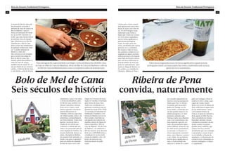 0706
Rota da Doçaria Tradicional Portuguesa Rota da Doçaria Tradicional Portuguesa
Madeira
Bolo de Melde Cana
Seis séculos de história
Parasalvaguardaragenuinidadeeprotegercontraadulterações,SRARN,criou
asmarcas«MeldeCanadaMadeira»,«BolodeMeldeCanadaMadeira»e«Broas
deMeldeCanadaMadeira»,bemcomoosrespetivosselosdeautenticação.
A doçaria do Mel de Cana está
historicamente associada à
indústria da cana-de-açúcar na
Ilha da Madeira, o qual re-
monta aos princípios do século
XV. Já em 1419, Cristóvão Co-
lombo, que antes da descoberta
da América viveu no arquipé-
lago, referenciava aos Reis de
Espanha que o Mel de Cana
devia constar dos mantimentos
de qualquer embarcação, dado
ser “o melhor alimento do
Mundo e o mais são”.
Não será por isso de estranhar
que a receita mais antiga de
Bolo de Mel de Cana, cuja
matéria-prima base distinta é o
sumo da cana-de-açúcar,
também date do século XV, cri-
ada por freiras de um convento
católico. O Bolo de Mel de Cana
é, sem dúvida, a jóia da doçaria
madeirense e, para o seu sabor
e aroma inconfundíveis, além
do Mel de Cana, também con-
tribuem especiarias orientais,
frutos secos e outros condi-
mentos especiais. Esta incom-
parável delicatessen re-
comenda o bom uso, que deva
ser sempre partida à mão e, de
preferência, acompanhada de
um Vinho Madeira. Todas estas
iguarias, servem de base a
criação de um turismo gas-
tronómico e cultural que tem
vindo a ser promovido pela Di-
reção Regional do Turismo. Da
doçaria tradicional, destaca-se
ainda a Queijada da Madeira,
um pequeno bolo achatado, re-
dondo, cujo gosto é agradável
pelo seu recheio de requeijão
de leite de vaca e ovos, com
origem no Convento da Encar-
nação no Funchal e fomentada
pelas freiras de Santa Clara,
sendo esta considerada a or-
ganização económica mais im-
portante do século XVII e XVIII.
A Associação de Industriais de
Panificação, Pastelaria e Con-
feitaria da Madeira tem nos úl-
timos tempos, intervindo na
salvaguarda das tradições da
madeira, através do registo de
marcas especificas “Bolo do
Caco da Madeira”, Pão de Casa
da Madeira” e da submissão a
IGP das mesmas. Já no decorrer
deste ano a AIPCRAM iniciou a
compilação de receitas tradi-
cionais da madeira, com o ob-
jectivo de preservar esta
memória através de publi-
cação.
Ribeira
de Pena
Ribeira de Pena
convida, naturalmente
Estesdocesengrandeceramdeformasignificativaagastronomia
portuguesa,sendo,namaiorpartedasvezes,constituídospeloaçúcar,
gemadeovoeaamêndoa.
Consta que os doces conven-
tuais apareceram com a intro-
dução do açúcar por volta do
séc. XV em Portugal e eram
elaborados pelas freiras e
frades que viviam nos conven-
tos. Estes doces engrandece-
ram de forma significativa a
gastronomia portuguesa,
sendo, na maior parte das
vezes, constituídos pelo açúcar,
gema de ovo e a amêndoa.
Em relação à chila no forno,
não podemos comprovar se é
originário de algum convento,
embora possua os três ingredi-
entes base da doçaria conven-
tual, este doce tradicional ori-
undo de Ribeira de Pena que
pode ser, habitualmente, sabo-
reado na Adega do Maneca, no
Tá-se Bem e no Cantinho do
Churrasco. Ribeira de Pena é
um concelho tipicamente do
interior e está na transição do
Minho para Trás-os-Montes.
Dominado pela bacia hidro-
gráfica do Tâmega, no seu
curso médio, o município pos-
sui uma grande riqueza e var-
iedade paisagística. Os vales
profundos definidos pelo
Tâmega e pelos seus afluentes,
com o seu verde intenso, têm
uma expressão agrícola, cul-
tural e de povoamento tipica-
mente minhota. Acima da cota
dos 400 metros, predominam
as encostas e os maciços ro-
chosos tipicamente transmon-
tanos, com o Barroso, a norte e
a sul o Alvão. Da sua história,
há dois factos significativos a
reter, o Foral recebido das
mãos de D. Afonso IV, e outor-
gado em Tentúgal a 29 de Se-
tembro de 1331 e, ainda, a pas-
sagem de Camilo Castelo
Branco por terras de Ribeira de
Pena, onde passou alguns anos
da sua adolescência e casou
com Joaquina Pereira de
França, na Igreja do Salvador a
18 de agosto de 1841. Rui Vaz
Alves, presidente da Câmara
Municipal, defende o desen-
volvimento económico do mu-
nicípio assente em quatro
grandes áreas: indústria, agri-
cultura, floresta e turismo.
Acreditando que esta estratégia
é apropriada à criação de pos-
tos de trabalho, à fixação da
população e à dinamização do
comércio local, valorizando os
recursos endógenos, a cultura
e o património.
 