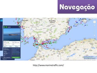 http://www.marinetraffic.com/
Navegação
 