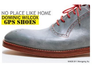 NO PLACE LIKE HOME
DOMINIC WILCOX

GPS SHOES

MADE BY: Mengying Xu

 