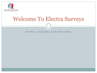 H T T P S : / / E L E C T R A - S U R V E Y S . C O M /
Welcome To Electra Surveys
 