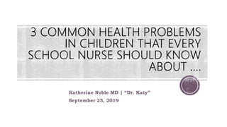 Katherine Noble MD | “Dr. Katy”
September 25, 2019
 