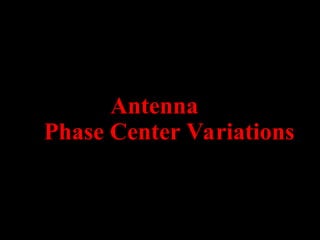 Antenna
Phase Center Variations
 
