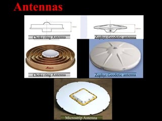 Antennas
Choke ring Antenna Zephyr Geodetic antenna
Microstrip Antenna
Choke ring Antenna Zephyr Geodetic antenna
 