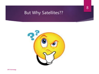 But Why Satellites??
GPS Technology
8
 