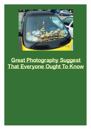 Great Photography Suggest
That Everyone Ought To Know

 